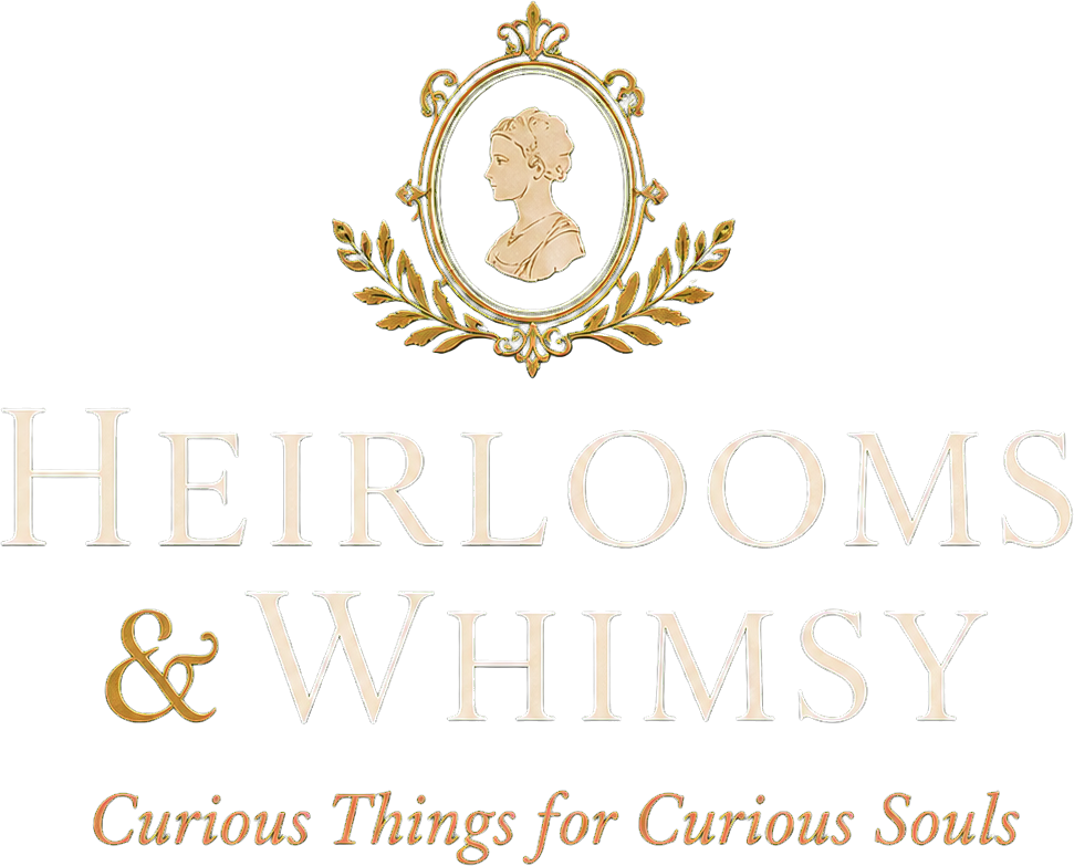 Heirlooms & Whimsy — Curious Things for Curious Souls